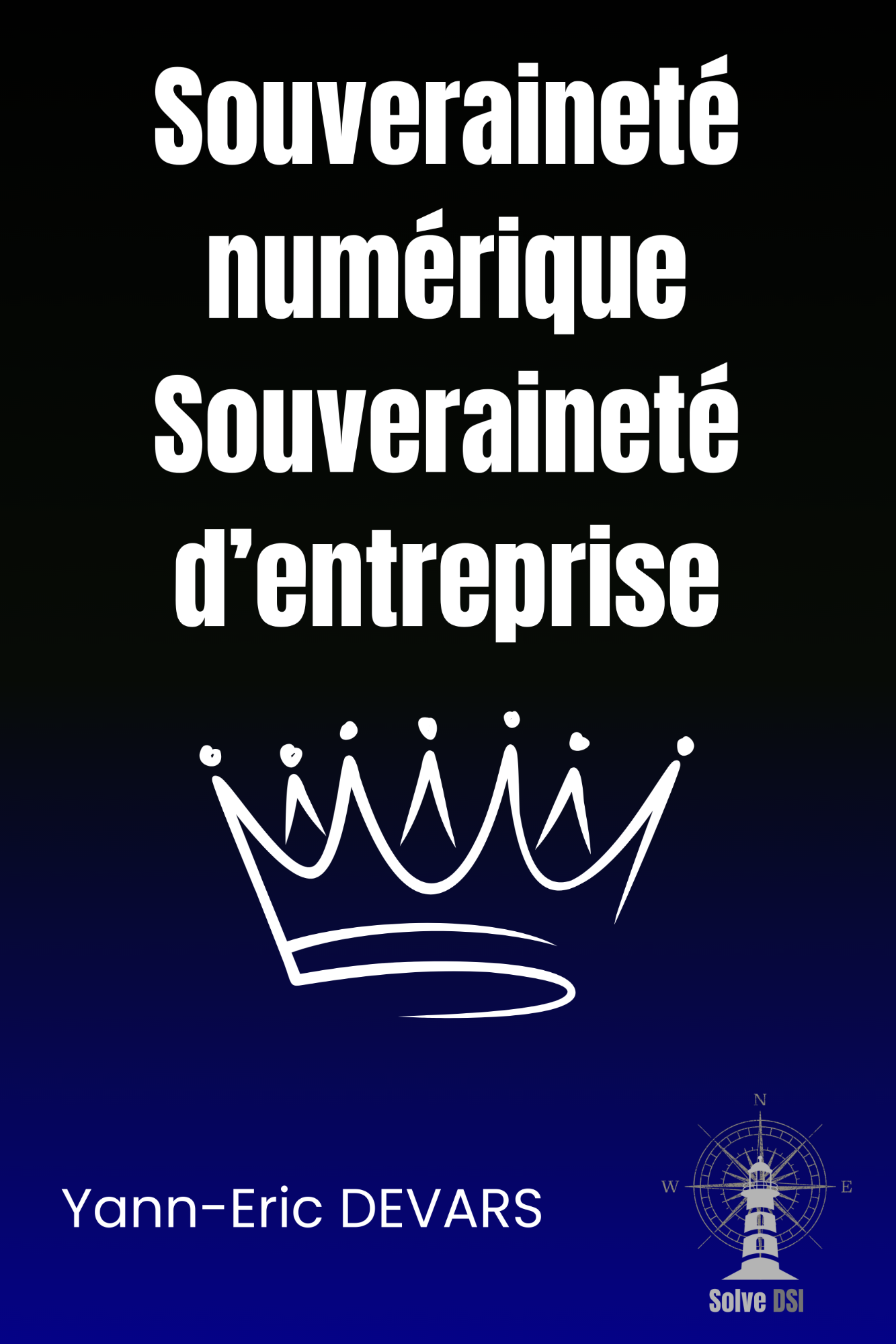 La souveraineté numérique et la souveraineté d'entreprise - Le livre par Solve DSI La souveraineté numérique et la souveraineté d'entreprise - Le livre par Solve DSI